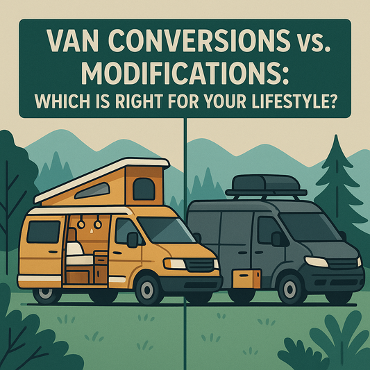 Van Conversions vs. Modifications: Which Is Right for Your Lifestyle?